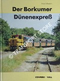 Der Borkumer Dünenexpress - Die Geschichte der Borkumer Kleinbahn und des Nordseebäderdienstes Emden-Borkum by SCHWEERS, Hans